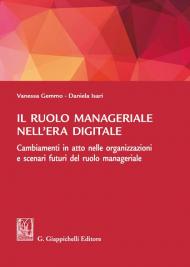 Il ruolo manageriale nell'era digitale. Cambiamenti in atto nelle organizzazioni e scenari futuri del ruolo manageriale