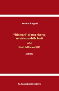 «Itinerari» di una ricerca sul sistema delle fonti. Vol. 21: Studi dell'anno 2017. Estratto.