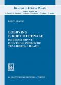 Lobbying e diritto penale. Interessi privati e decisioni pubbliche tra libertà e reato