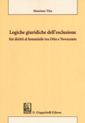 Logiche giuridiche dell'esclusione: sui diritti al femminile tra Otto e Novecento