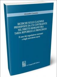 Ricerche sulle clausole predisposte da un contraente nel diritto romano fra tarda repubblica e principato. Il caso dei «negotiatores terrestri» e degli «exercitores navis»