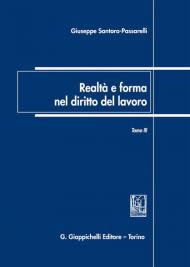 Realtà e forma nel diritto del lavoro. Vol. 3: Saggi di diritto del lavoro (2007-2018).