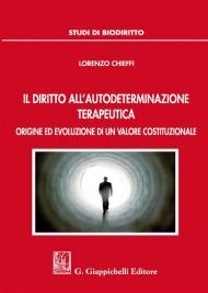 Il diritto all'autodeterminazione terapeutica. Origine ed evoluzione di un valore costituzionale