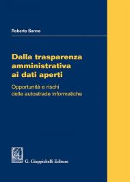 Dalla trasparenza amministrativa ai dati aperti. Opportunità e rischi delle autostrade informatiche