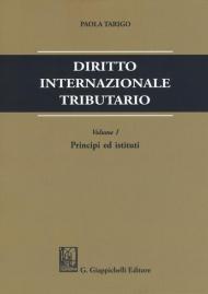 Diritto internazionale tributario. Vol. 1: Principi ed istituti.