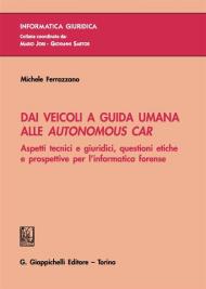 Dai veicoli a guida umana alle autonomous car. Aspetti tecnici e giuridici, questioni etiche e prospettive per l'informatica forense