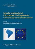 I giudici costituzionali e le omissioni del legislatore. Le tradizioni europee e l'esperienza latino-americana