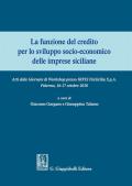La funzione del credito per lo sviluppo socio-economico delle imprese siciliane. Atti del Convegno (Palermo 16-17 ottobre 2018)
