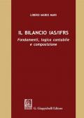 Il bilancio IAS/IFRS. Fondamenti, logica contabile e composizione