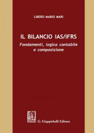 Il bilancio IAS/IFRS. Fondamenti, logica contabile e composizione