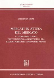 Mercati in attesa del mercato. La trasferibilità del provvedimento amministrativo tra ragioni pubbliche e dinamiche private