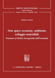 New space economy, ambiente, sviluppo sostenibile. Premesse al diritto aerospaziale dell'economia