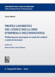 Profili lavoristici del Codice della crisi d'impresa e dell'insolvenza. Il bilanciamento partecipato tra tutela dei creditori e tutela dei lavoratori