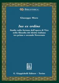 Ius ex ordine. Studio sulla fortuna dell'opera di Vico nella filosofia del diritto italiana tra primo e secondo Novecento