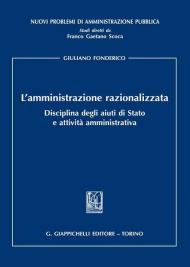 L' amministrazione razionalizzata. Disciplina degli aiuti di Stato e attività amministrativa