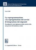 La coprogrammazione e la coprogettazione dei servizi di integrazione dei migranti. Paradigmi di coivolgimento della società civile nei percorsi di inclusione sociale