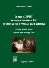 La legge n. 219/2017 su consenso informato e DAT fra libertà di cura e rischio di innesti eutanasici