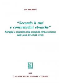 «Secondo li ritti e consuetudini ebraiche». Famiglia e proprietà nella comunità ebraica torinese dalle fonti del XVIII secolo