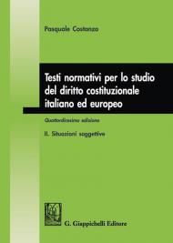 Testi normativi per lo studio del diritto costituzionale italiano ed europeo. Vol. 2: Situazioni soggettive.