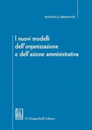 I nuovi modelli dell'organizzazione e dell'azione amministrativa