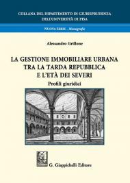 La gestione immobiliare urbana tra la tarda repubblica e l'età dei Severi. Profili giuridici