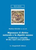 Ripensare il diritto naturale e la dignità umana. Tradizione e attualità di due topoi etico-giuridici