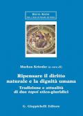 Ripensare il diritto naturale e la dignità umana. Tradizione e attualità di due topoi etico-giuridici