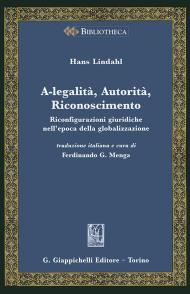 A-legalità, autorità, riconoscimento. Riconfigurazioni giuridiche nell'epoca della globalizzazione