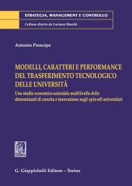 Modelli, caratteri e performance del trasferimento tecnologico delle università. Uno studio economico-aziendale multilivello delle determinanti di crescita e innovazione negli spin-off universitari