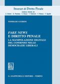 Fake news e diritto penale. La manipolazione digitale del consenso nelle democrazie liberali