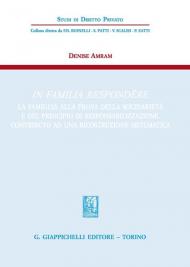 In familia respondere. La famiglia alla prova della solidarietà e del principio di responsabilizzazione. Contributo ad una ricostruzione sistematica