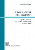 La formazione del governo. Aspetti e problemi tra quadro costituzionale e nuove prassi