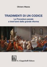 Tradimenti di un codice. La procedura penale a trent'anni dalla grande riforma