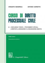 Corso di diritto processuale civile. Ediz. minore. Vol. 3: esecuzione forzata, i procedimenti speciali, l'arbitrato, la mediazione e la negoziazione assistita, L'.