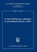 La tutela dell'interesse ambientale, tra procedimenti, dissensi e silenzi