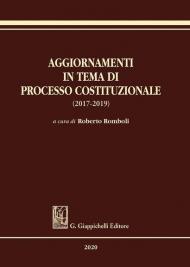 Aggiornamenti in tema di processo costituzionale (2017-2019)