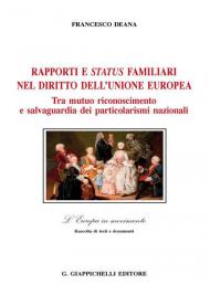 Rapporti e status familiari nel diritto dell'Unione europea. Tra mutuo riconoscimento e salvaguardia dei particolarismi nazionali