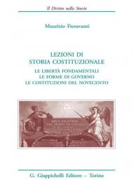 Lezioni di storia costituzionale. Le libertà fondamentali. Le forme di governo. Le Costituzioni del Novecento