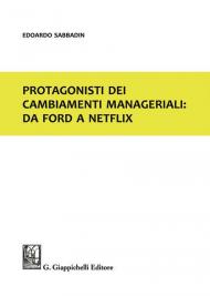 Protagonisti dei cambiamenti manageriali: da Ford a Netflix