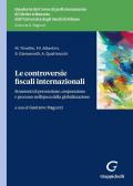 Controversie fiscali internazionali. Strumenti di prevenzione, cooperazione tra istituzioni e processo nell'epoca della globalizzazione (Le)