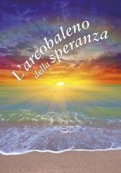 L'arcobaleno della speranza. Un pensiero per te