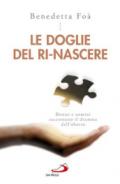 Le doglie del ri-nascere. Donne e uomini raccontano il dramma dell'aborto