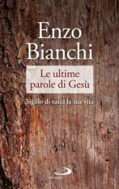 Le ultime parole di Gesù. Sigillo di tutta la sua vita