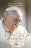 Francesco. Il Papa delle prime volte. Tutte le sorprese di Bergoglio