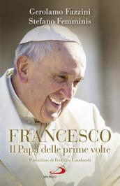 Francesco. Il Papa delle prime volte. Tutte le sorprese di Bergoglio