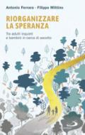 Riorganizzare la speranza. Tra adulti inquieti e bambini in cerca di ascolto