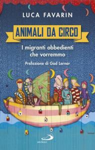 Animali da circo. I migranti obbedienti che vorremmo