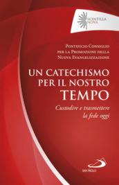 Un catechismo per il nostro tempo. Custodire e trasmettere la fede oggi