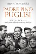 Padre Pino Puglisi. Martire di mafia per la prima volta raccontato dai familiari