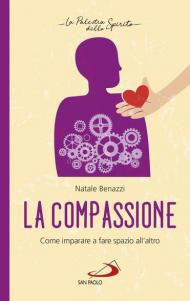 La compassione. Come imparare a fare spazio all'altro